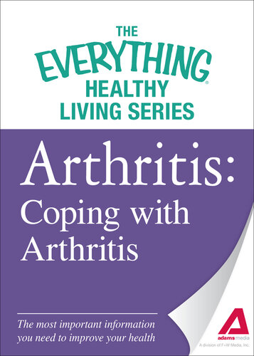The Everything Health Guide to Arthritis: Get relief from pain, understand treatment and be more active! 2007