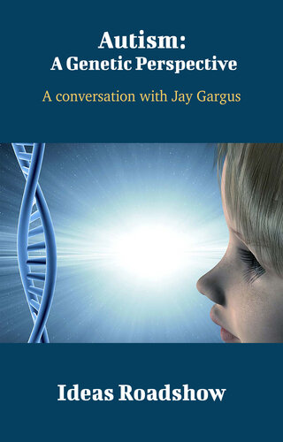 Autism: A Genetic Perspective: A Conversation with Jay Gargus 2021
