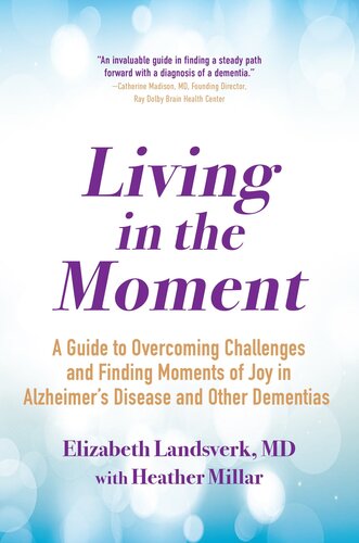 Living in the Moment: A Guide to Overcoming Challenges and Finding Moments of Joy in Alzheimer's Disease and Other Dementias 2022