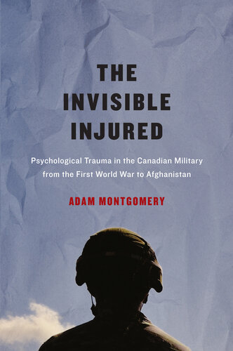 Invisible Injured: Psychological Trauma in the Canadian Military from the First World War to Afghanistan 2017