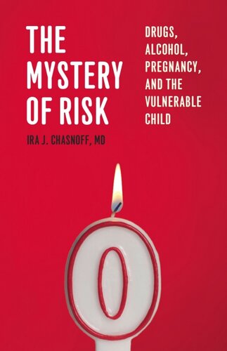 The Mystery of Risk: Drugs, Alcohol, Pregnancy, and the Vulnerable Child 2011