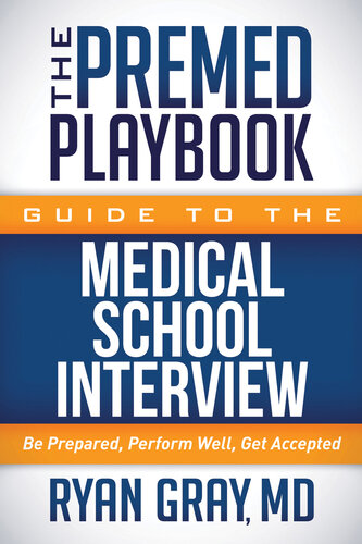 The Premed Playbook Guide to the Medical School Interview: Be Prepared, Perform Well, Get Accepted 2017