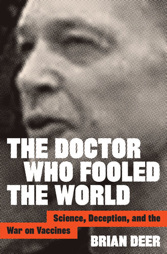 The Doctor Who Fooled the World: Science, Deception, and the War on Vaccines 2020