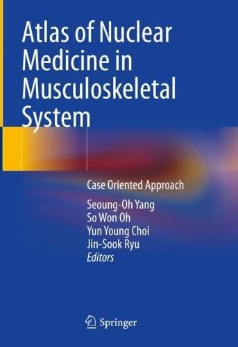 Atlas of Nuclear Medicine in Musculoskeletal System: Case-Oriented Approach 2022
