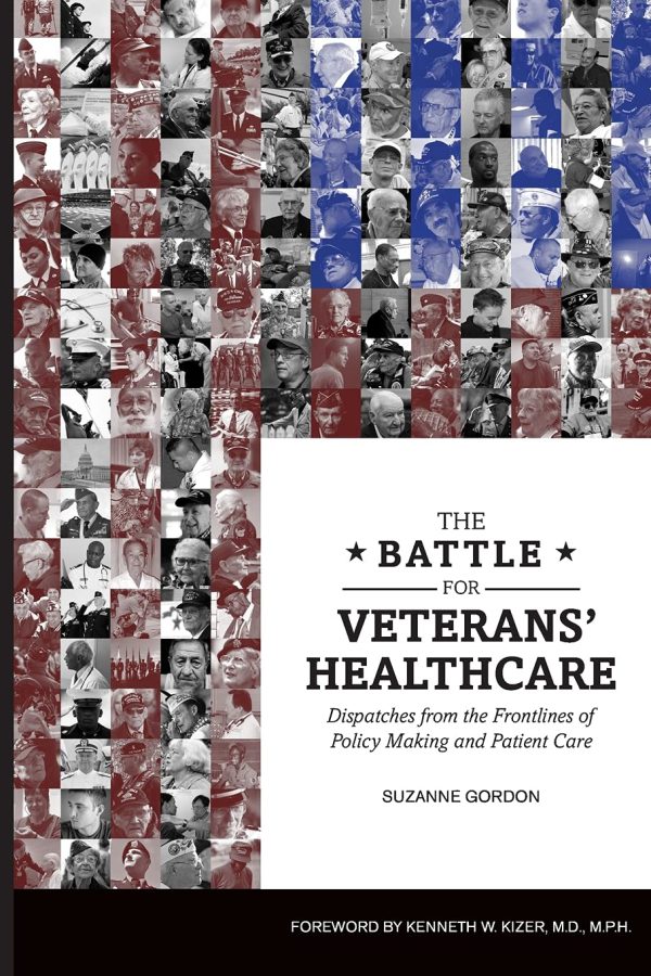 The Battle for Veterans' Healthcare: Dispatches from the Frontlines of Policy Making and Patient Care 2017