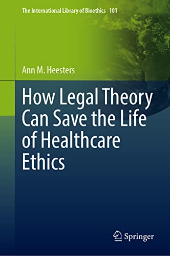 How Legal Theory Can Save the Life of Healthcare Ethics 2022