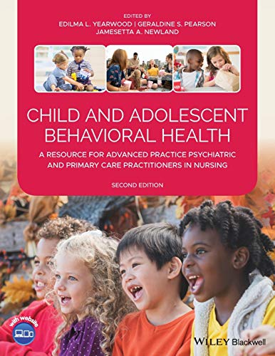 Child and Adolescent Behavioral Health: A Resource for Advanced Practice Psychiatric and Primary Care Practitioners in Nursing 2021