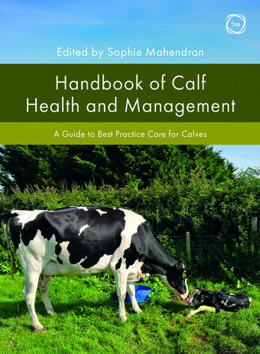 Handbook of Calf Health and Management: A Guide to Best Practice Care for Calves 2021