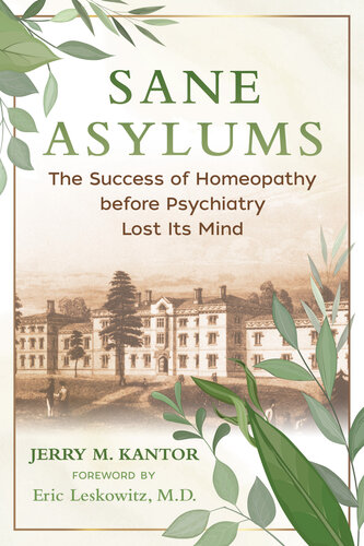 Sane Asylums: The Success of Homeopathy before Psychiatry Lost Its Mind 2022