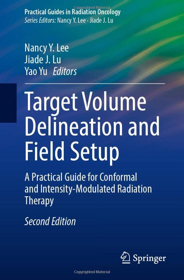 Target Volume Delineation and Field Setup: A Practical Guide for Conformal and Intensity-Modulated Radiation Therapy 2022