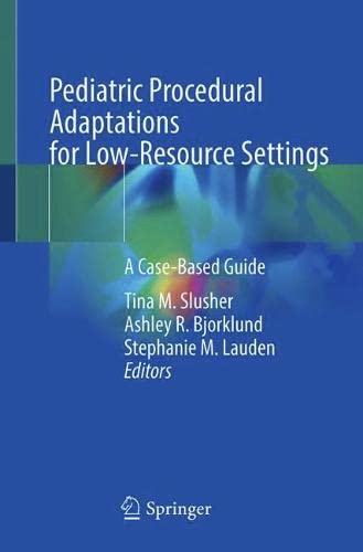 Pediatric Procedural Adaptations for Low-Resource Settings: A Case-Based Guide 2022