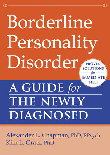 Borderline Personality Disorder: A Guide for the Newly Diagnosed 2013