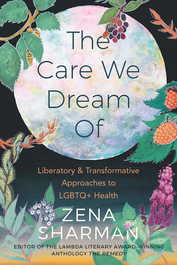 The Care We Dream Of: Liberatory and Transformative Approaches to LGBTQ+ Health 2021