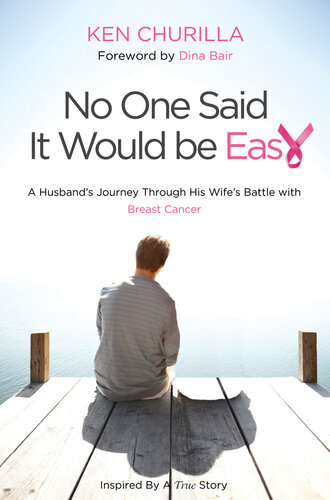 No One Said it Would be Easy: One Man's Journey Through His Wife's Battle with Breast Cancer 2013