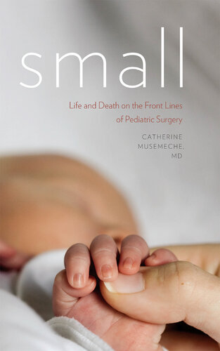 Small: Life and Death on the Front Lines of Pediatric Surgery 2014