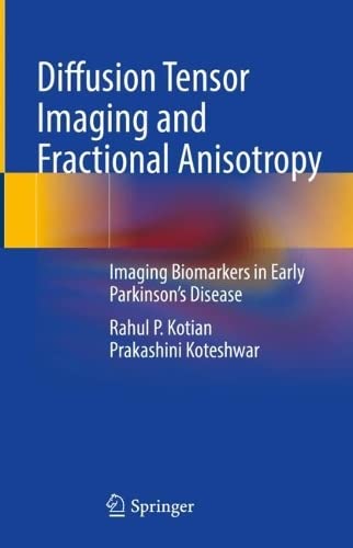 Diffusion Tensor Imaging and Fractional Anisotropy: Imaging Biomarkers in Early Parkinson’s Disease 2022