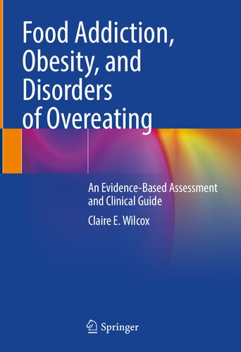 Food Addiction, Obesity, and Disorders of Overeating: An Evidence-Based Assessment and Clinical Guide 2021