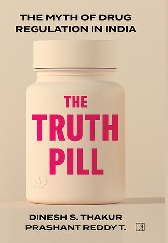 The Truth Pill: The Myth of Drug Regulation in India 2022