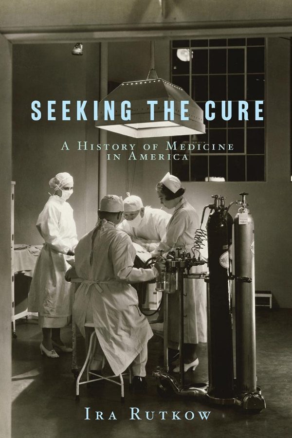 Seeking the Cure: A History of Medicine in America 2012