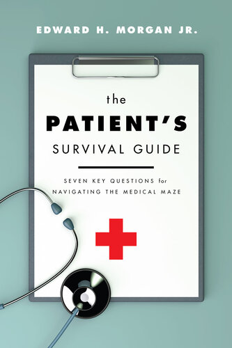 The Patient's Survival Guide: Seven Key Questions for Navigating the Medical Maze 2022