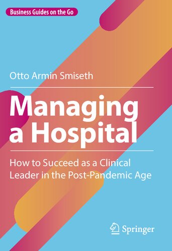 Managing a Hospital: How to Succeed as a Clinical Leader in the Post-Pandemic Age 2022
