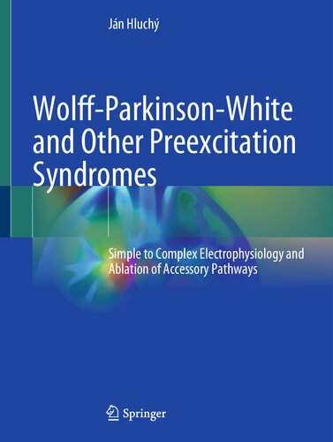 Wolff-Parkinson-White and Other Preexcitation Syndromes: Simple to Complex Electrophysiology and Ablation of Accessory Pathways 2022