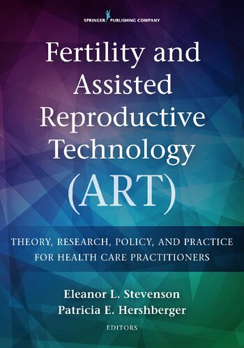 Fertility and Assisted Reproductive Technology (ART): Theory, Practice, Policy, and Research for Nursing and Health Care Professionals 2016