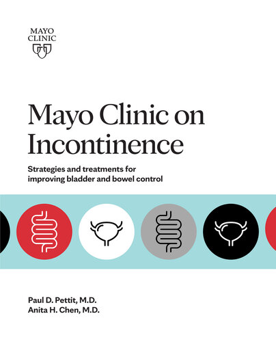 Mayo Clinic on Incontinence: Strategies and treatments for improving bowel and bladder control 2021