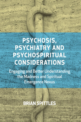 Psychosis, Psychiatry and Psychospiritual Considerations: Engaging and Better Understanding the Madness and Spiritual Emergence Nexus 2022