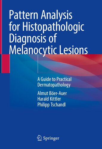 Pattern Analysis for Histopathologic Diagnosis of Melanocytic Lesions: A Guide to Practical Dermatopathology 2022