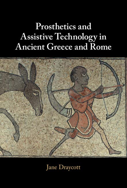 Prosthetics and Assistive Technology in Ancient Greece and Rome 2022