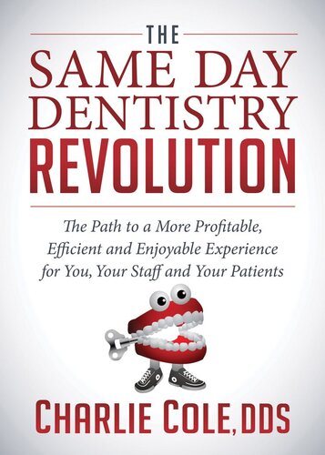 The Same Day Dentistry Revolution: The Path to a More Profitable, Efficient and Enjoyable Experience for You, Your Staff and Your Patients 2017