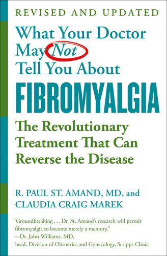آنچه پزشک ممکن است در مورد آن به شما نگوید (TM): فیبرومیالژیا: درمان انقلابی که می تواند بیماری را معکوس کند
