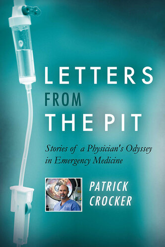 Letters from the Pit: Stories of a Physician's Odyssey in Emergency Medicine 2019