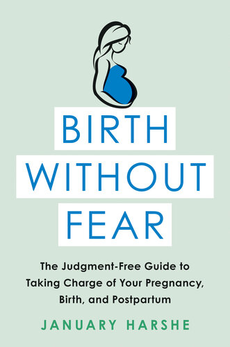 Birth Without Fear: The Judgment-Free Guide to Taking Charge of Your Pregnancy, Birth, and Postpartum 2019