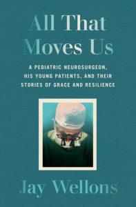 همه آنچه ما را به حرکت در می آورد: یک جراح مغز و اعصاب کودکان، بیماران جوان او و داستان های لطف و انعطاف پذیری آنها
