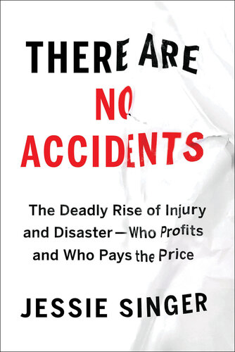 There Are No Accidents: The Deadly Rise of Injury and Disaster—Who Profits and Who Pays the Price 2022