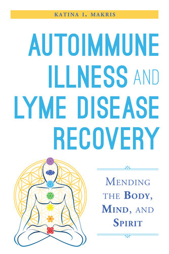 Autoimmune Illness and Lyme Disease Recovery Guide: Mending the Body, Mind, and Spirit 2015