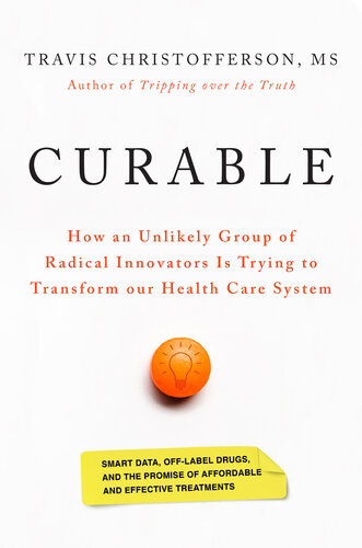 Curable: How an Unlikely Group of Radical Innovators is Trying to Transform our Health Care System 2019