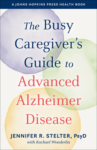 The Busy Caregiver's Guide to Advanced Alzheimer Disease 2021