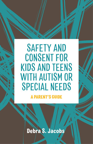 Safety and Consent for Kids and Teens with Autism Or Special Needs: A Parents' Guide 2018