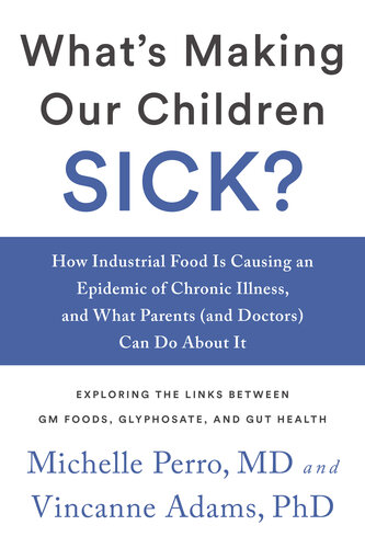 What's Making Our Children Sick?: How Industrial Food Is Causing an Epidemic of Chronic Illness, and What Parents (and Doctors) Can Do About It 2017