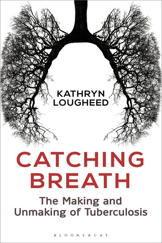 Catching Breath: The Making and Unmaking of Tuberculosis 2017