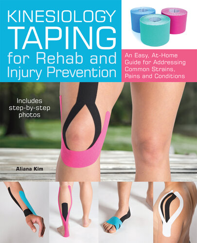 Kinesiology Taping for Rehab and Injury Prevention: An Easy, At-Home Guide for Overcoming Common Strains, Pains and Conditions 2016