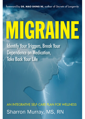 Migraine: Identify Your Triggers, Break Your Dependence on Medication, and Take Back Your Life 2013
