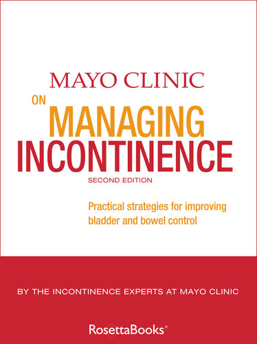 Mayo Clinic on Managing Incontinence: Practical Strategies for Improving Bladder and Bowel Control 2014