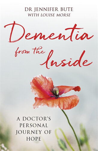 Dementia from the Inside: A doctor's personal journey of hope 2018