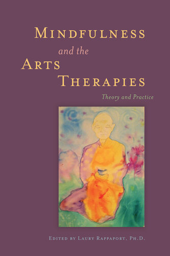Mindfulness and the Arts Therapies: Theory and Practice 2013