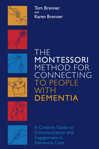 The Montessori Method for Connecting to People with Dementia: A Creative Guide to Communication and Engagement in Dementia Care 2019