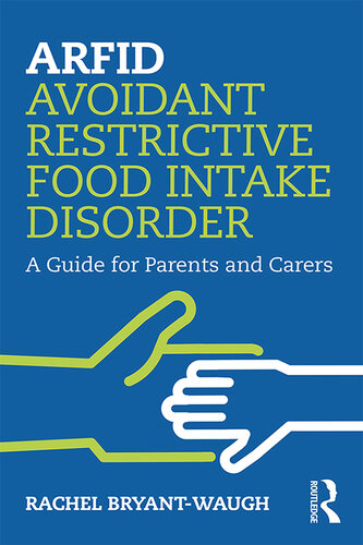 ARFID Avoidant Restrictive Food Intake Disorder: A Guide for Parents and Carers 2019